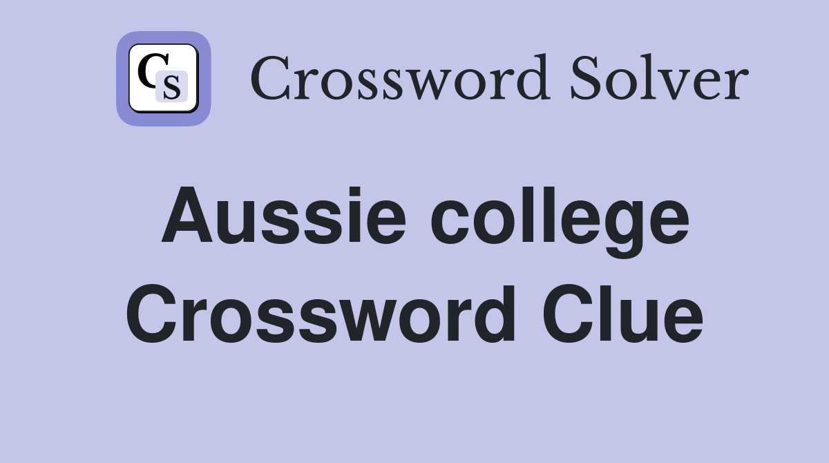 Aussie college Crossword Clue Answers Crossword Solver